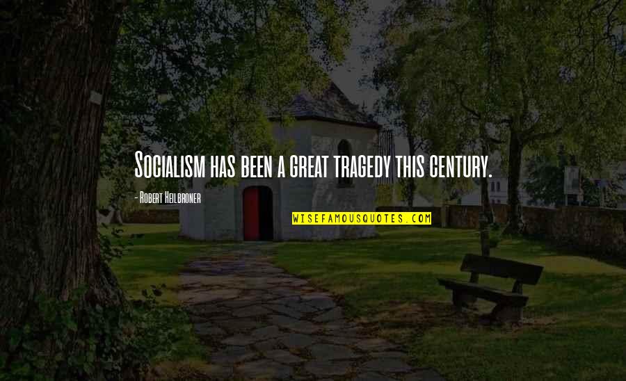 K Rcsokor Quotes By Robert Heilbroner: Socialism has been a great tragedy this century.