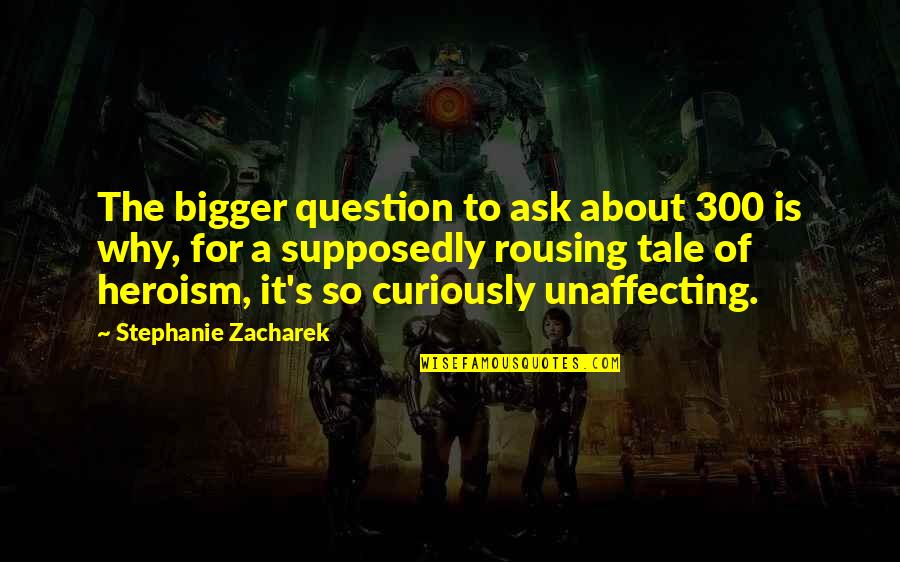 K Rd M 29 B L M N Izle Quotes By Stephanie Zacharek: The bigger question to ask about 300 is