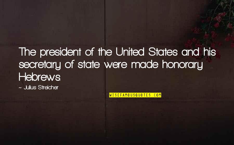 K State Quotes By Julius Streicher: The president of the United States and his