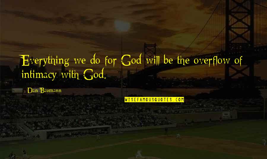 Ka Re Durava Quotes By Dan Baumann: Everything we do for God will be the