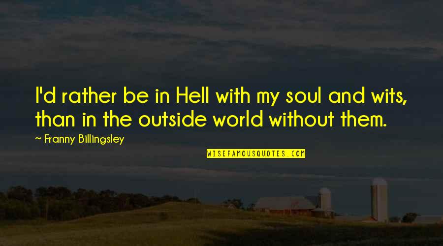 Ka Re Durava Quotes By Franny Billingsley: I'd rather be in Hell with my soul