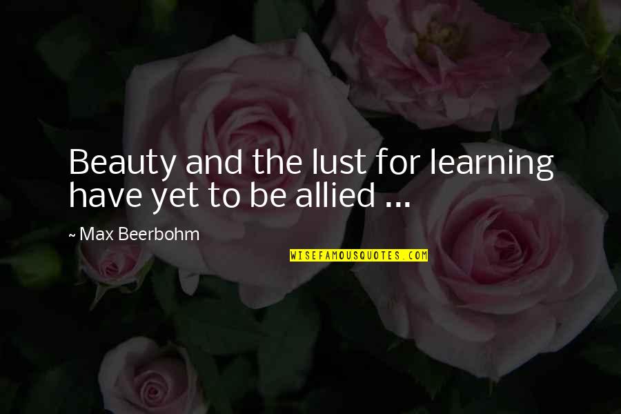 Kaapori Quotes By Max Beerbohm: Beauty and the lust for learning have yet