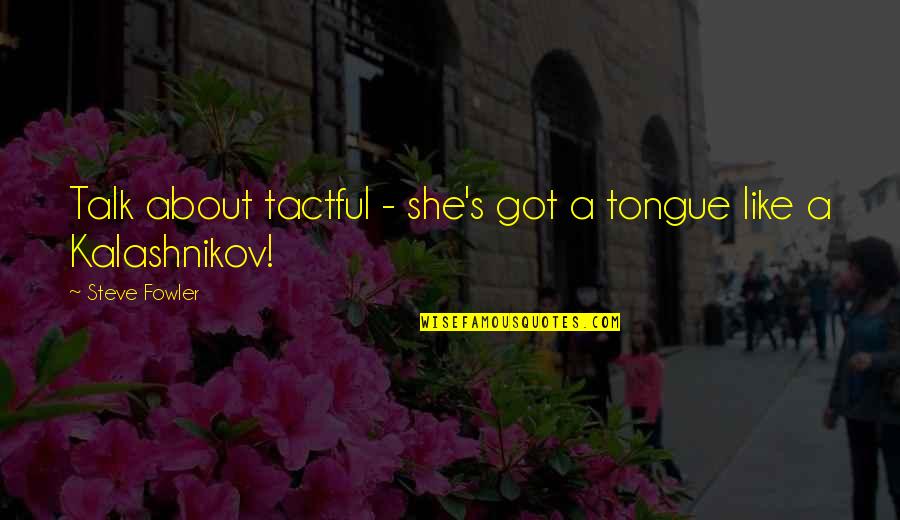 Kaash Tum Hote Quotes By Steve Fowler: Talk about tactful - she's got a tongue