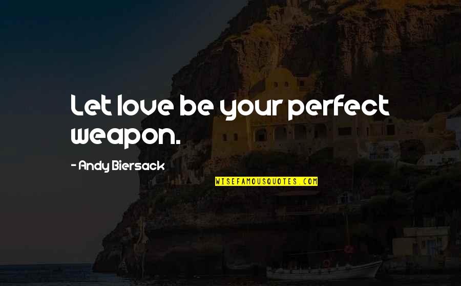 Kabaka Of Buganda Quotes By Andy Biersack: Let love be your perfect weapon.