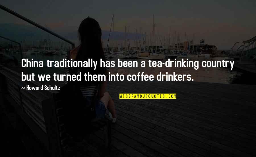 Kabbalists Quotes By Howard Schultz: China traditionally has been a tea-drinking country but