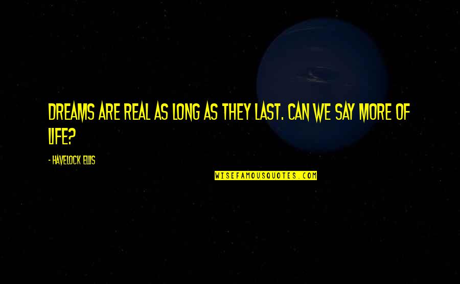 Kabelky Tamaris Quotes By Havelock Ellis: Dreams are real as long as they last.