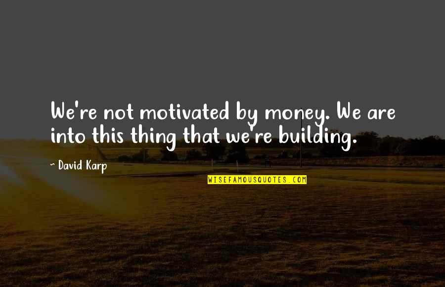 Kabeya Dress Quotes By David Karp: We're not motivated by money. We are into