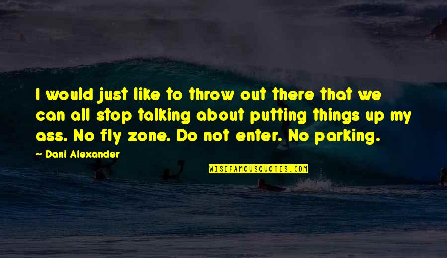 Kabhi Kabhi Zindagi Quotes By Dani Alexander: I would just like to throw out there