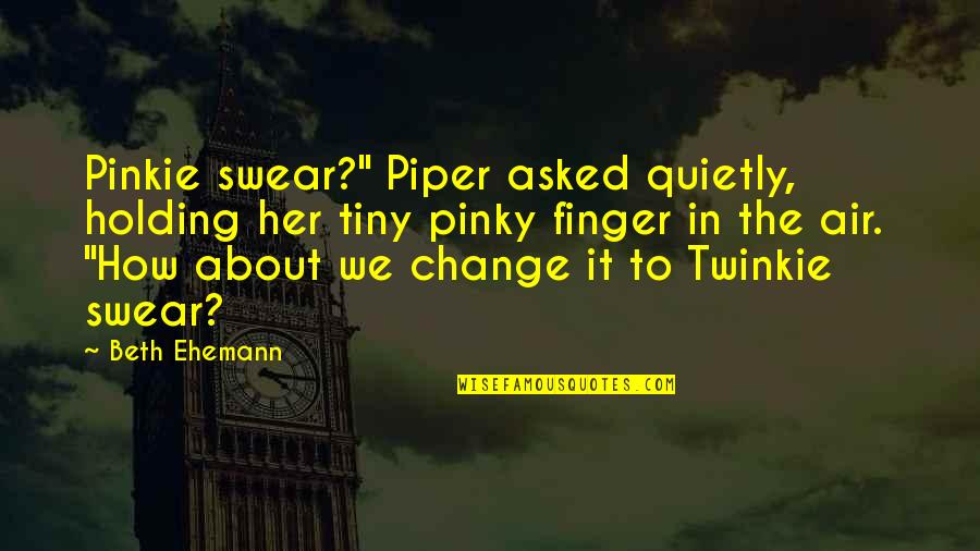 Kabiru Adesina Quotes By Beth Ehemann: Pinkie swear?" Piper asked quietly, holding her tiny