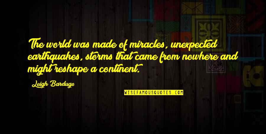 Kabit Ka Lang Quotes By Leigh Bardugo: The world was made of miracles, unexpected earthquakes,