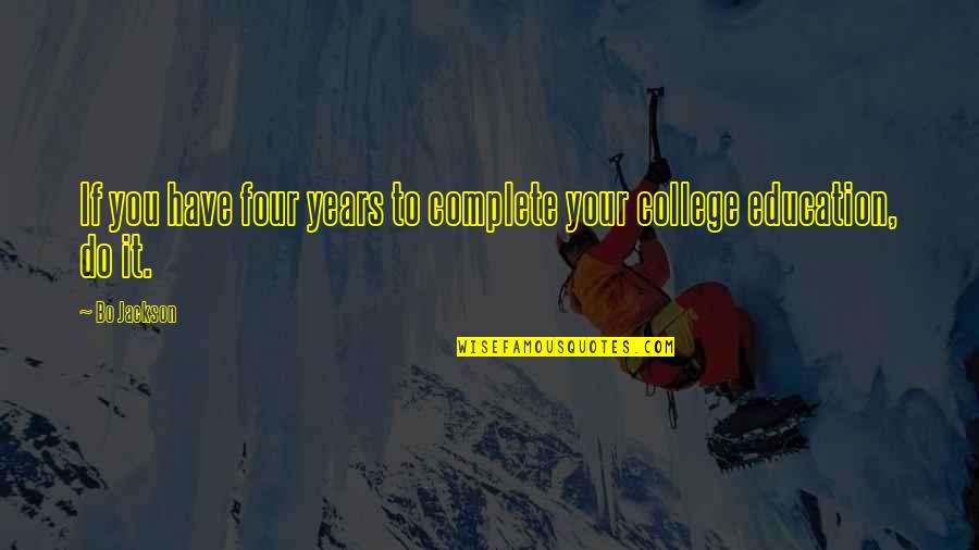 Kabul Et Quotes By Bo Jackson: If you have four years to complete your