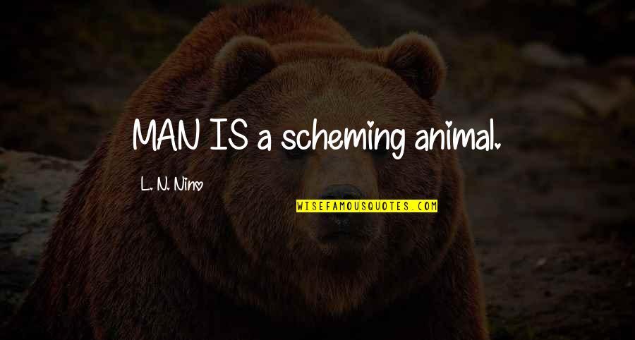 Kabuli Naan Quotes By L. N. Nino: MAN IS a scheming animal.