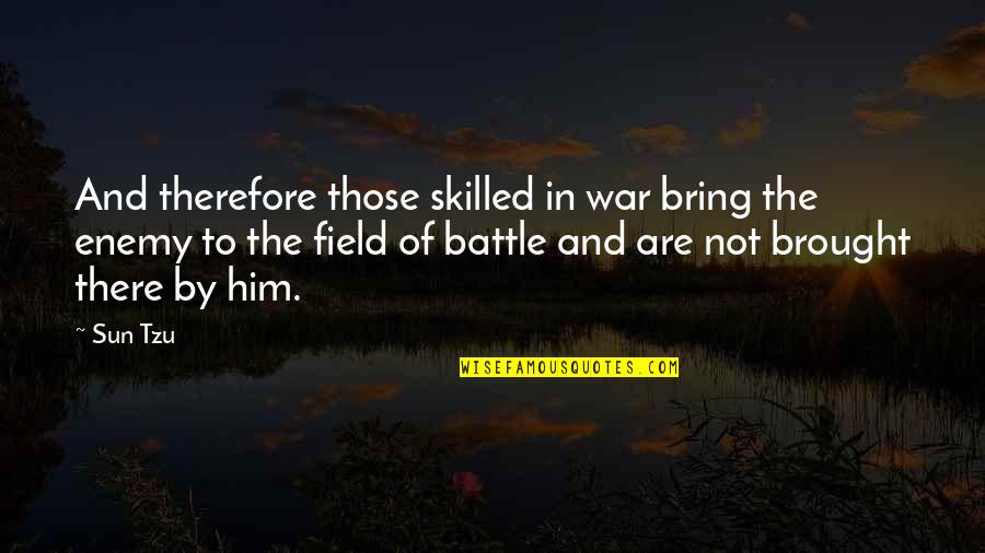 Kacau Quotes By Sun Tzu: And therefore those skilled in war bring the