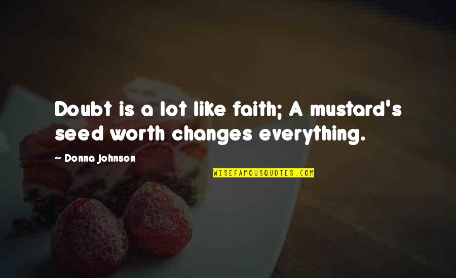 Kacem Bennani Quotes By Donna Johnson: Doubt is a lot like faith; A mustard's