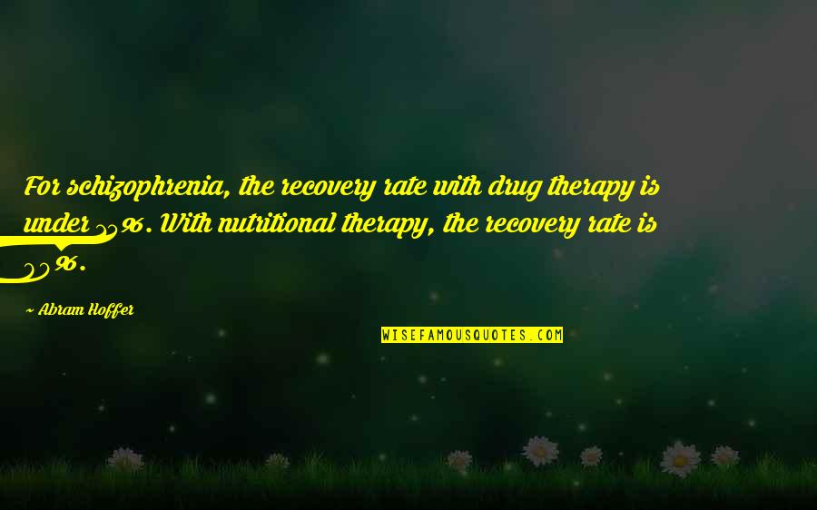 Kadal Tamil Quotes By Abram Hoffer: For schizophrenia, the recovery rate with drug therapy