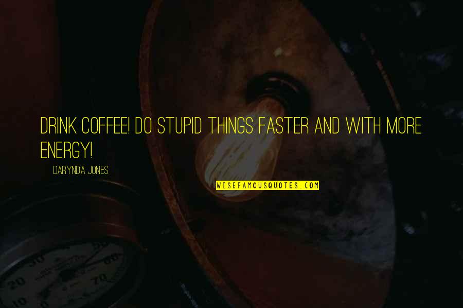 Kaddy Quotes By Darynda Jones: Drink coffee! Do stupid things faster and with