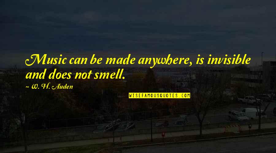 Kademe Nedir Quotes By W. H. Auden: Music can be made anywhere, is invisible and