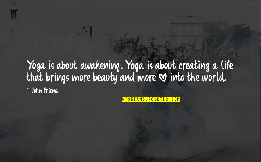 Kadeti Serial Quotes By John Friend: Yoga is about awakening. Yoga is about creating