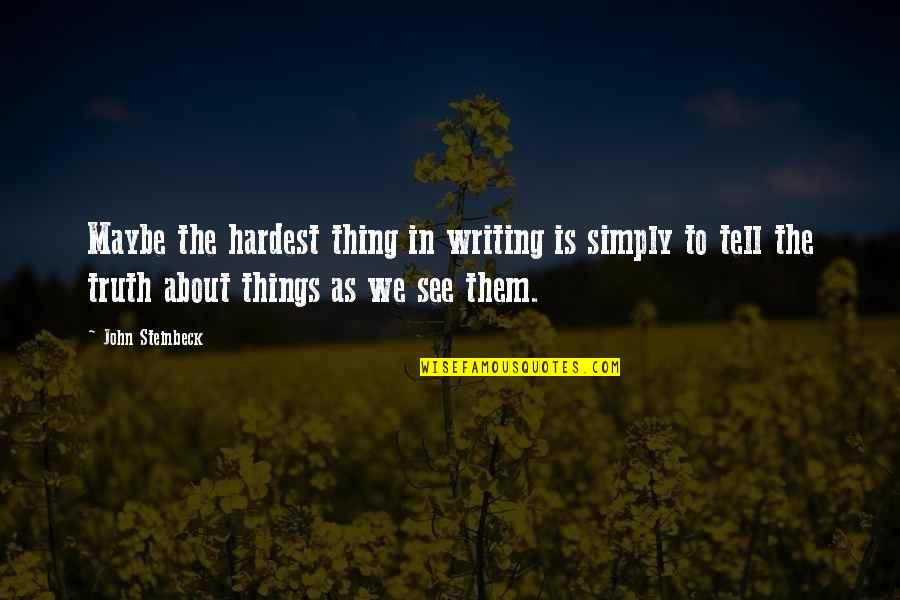 Kadisha Red Quotes By John Steinbeck: Maybe the hardest thing in writing is simply