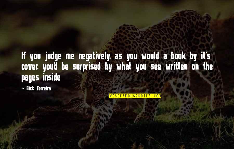 Kaefer Dental Webster Quotes By Rick Ferreira: If you judge me negatively, as you would