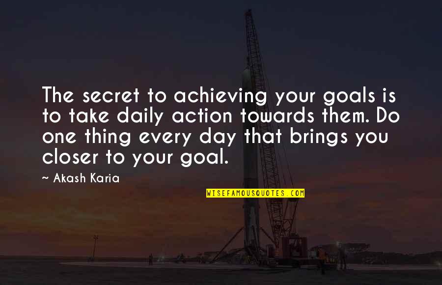 Kaelani Mcdurmond Quotes By Akash Karia: The secret to achieving your goals is to