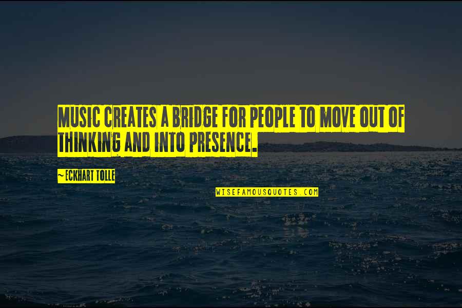 Kafalar Karisik Quotes By Eckhart Tolle: Music creates a bridge for people to move