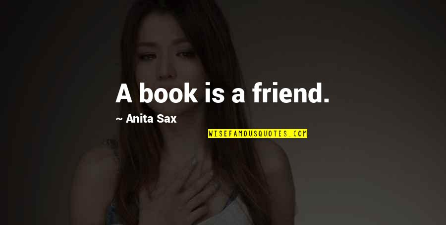 Kafane Vranje Quotes By Anita Sax: A book is a friend.