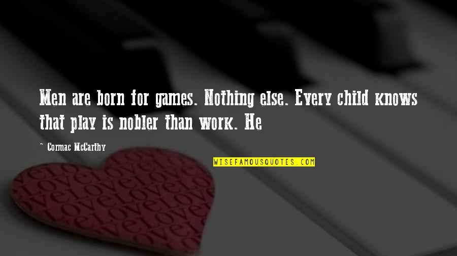 Kafein Evanston Quotes By Cormac McCarthy: Men are born for games. Nothing else. Every