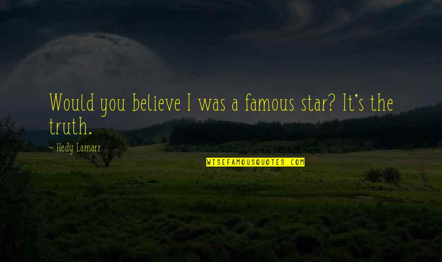 Kaften German Quotes By Hedy Lamarr: Would you believe I was a famous star?