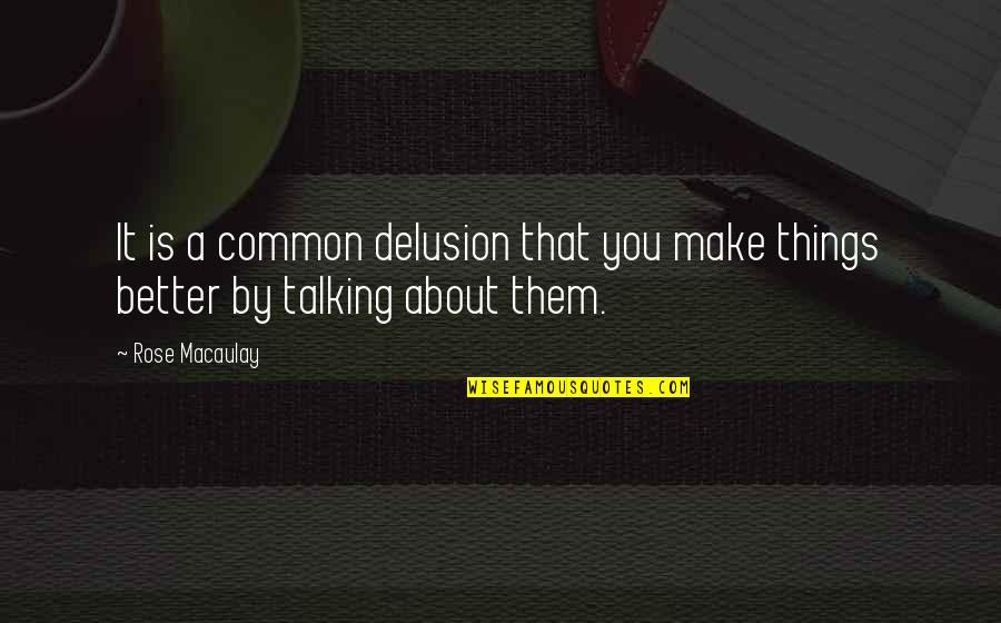 Kagiso Ntlemo Quotes By Rose Macaulay: It is a common delusion that you make