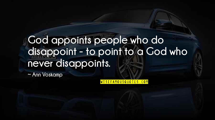 Kahalewai Maui Quotes By Ann Voskamp: God appoints people who do disappoint - to