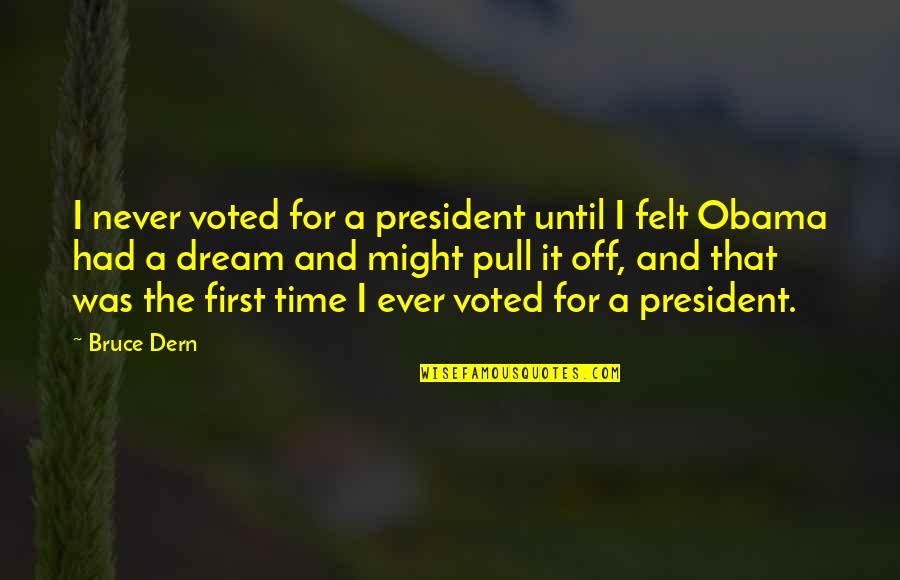 Kahit Ganito Ako Quotes By Bruce Dern: I never voted for a president until I