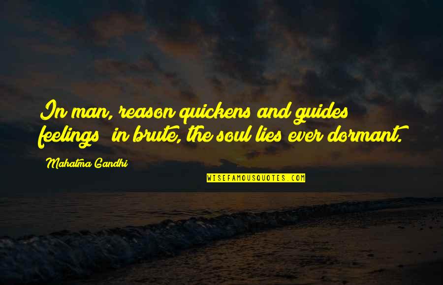 Kahit Ganito Ako Quotes By Mahatma Gandhi: In man, reason quickens and guides feelings; in