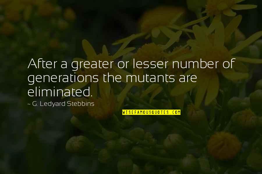 Kahlan Quotes By G. Ledyard Stebbins: After a greater or lesser number of generations