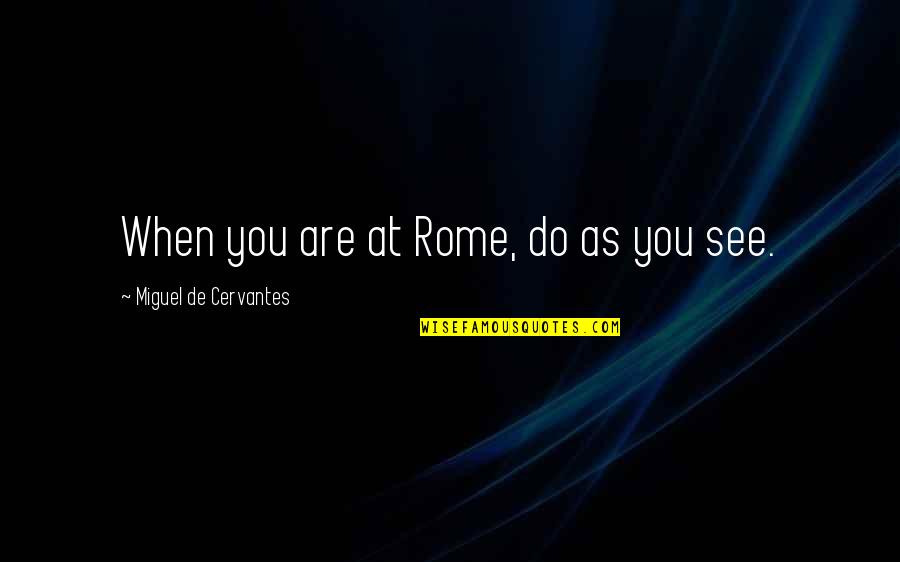 Kahlii Lien Quotes By Miguel De Cervantes: When you are at Rome, do as you