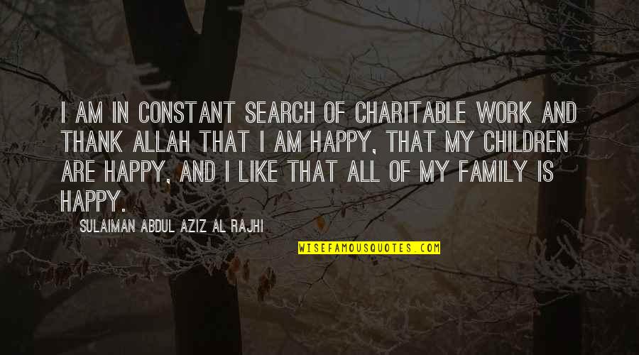 Kahlii Lien Quotes By Sulaiman Abdul Aziz Al Rajhi: I am in constant search of charitable work