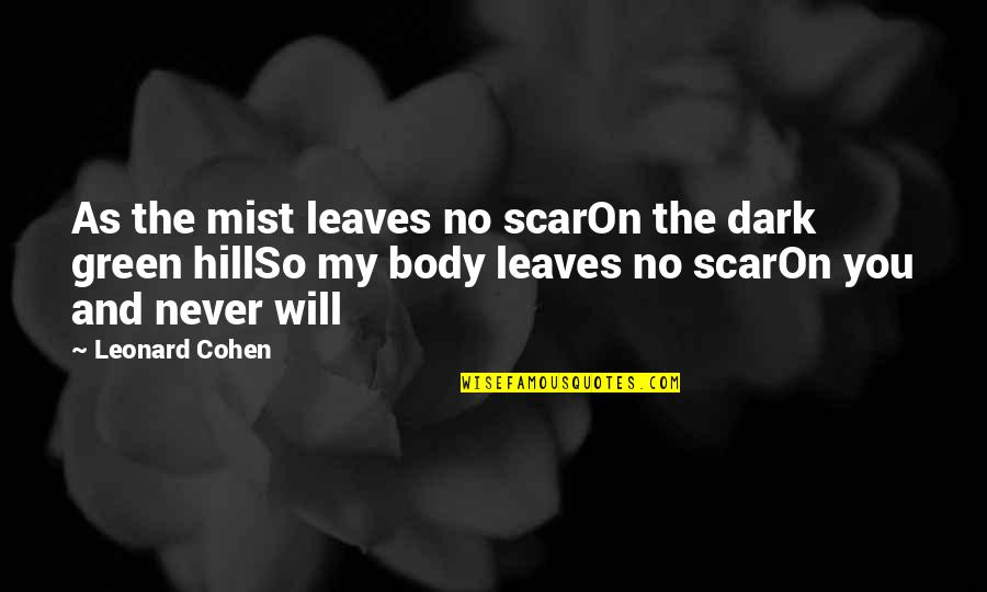 Kahlila Robinson Quotes By Leonard Cohen: As the mist leaves no scarOn the dark