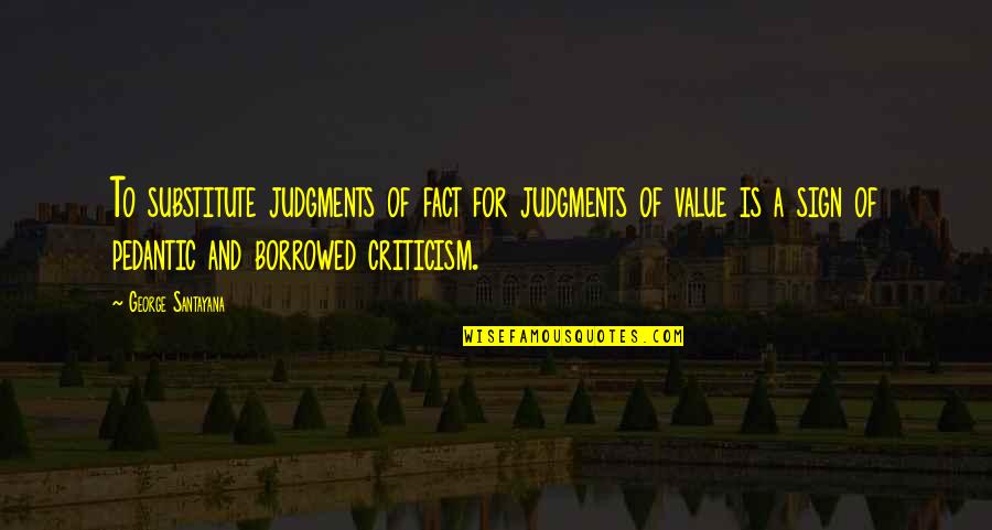 Kahmunrah Quotes By George Santayana: To substitute judgments of fact for judgments of