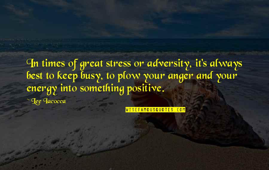 Kahre Elementary Quotes By Lee Iacocca: In times of great stress or adversity, it's