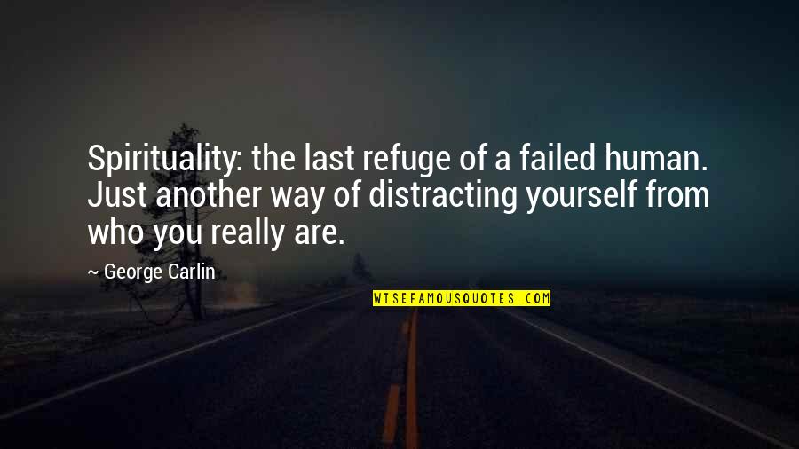 Kahta Turkey Quotes By George Carlin: Spirituality: the last refuge of a failed human.