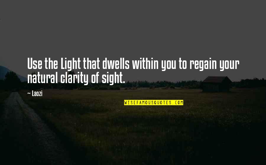 Kahuwaiiki Quotes By Laozi: Use the Light that dwells within you to