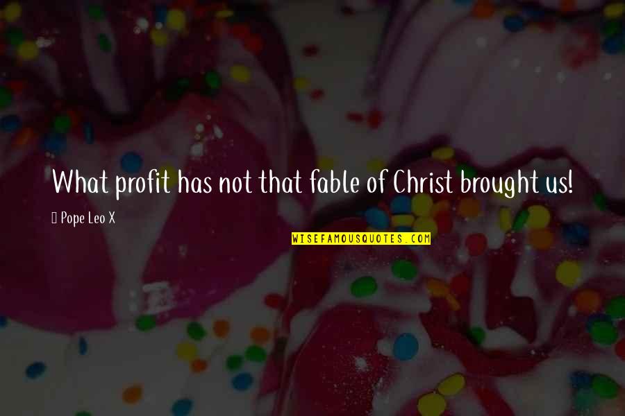 Kahvila Quotes By Pope Leo X: What profit has not that fable of Christ