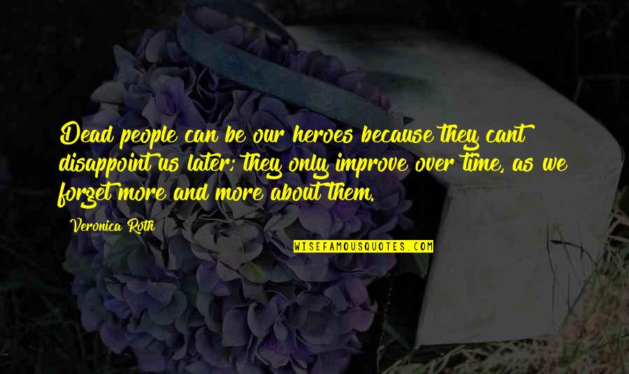 Kahvila Quotes By Veronica Roth: Dead people can be our heroes because they