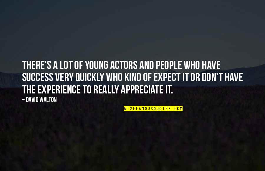 Kai Ming Lai Quotes By David Walton: There's a lot of young actors and people