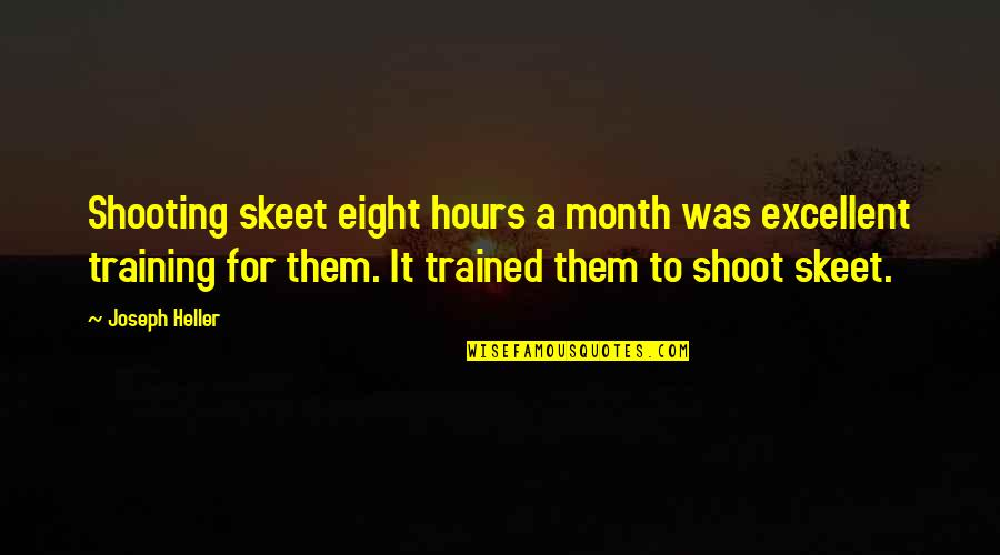 Kaibigan Na Nagbago Quotes By Joseph Heller: Shooting skeet eight hours a month was excellent