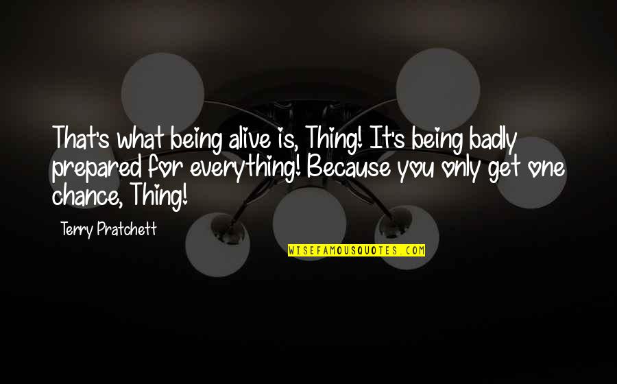 Kaido Dragon Quotes By Terry Pratchett: That's what being alive is, Thing! It's being