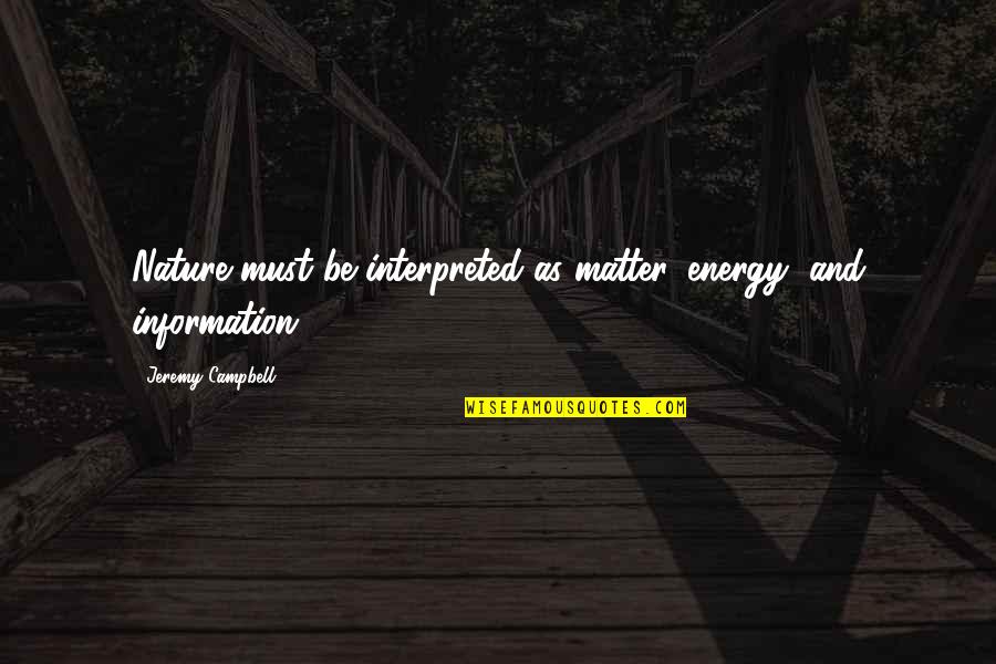 Kailangan Ko'y Ikaw Movie Quotes By Jeremy Campbell: Nature must be interpreted as matter, energy, and