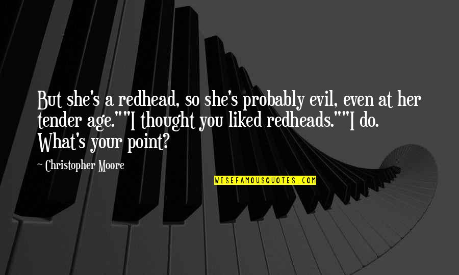 Kailer Yamamoto Quotes By Christopher Moore: But she's a redhead, so she's probably evil,