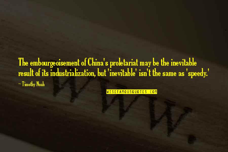 Kailynn Lavigne Quotes By Timothy Noah: The embourgeoisement of China's proletariat may be the