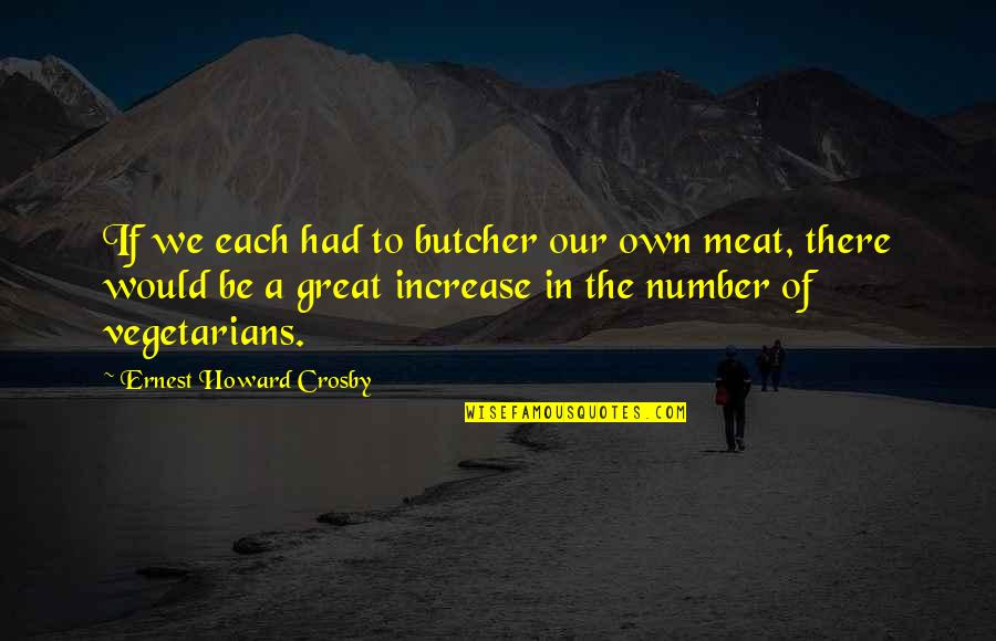 Kaimakliotis Lawyer Quotes By Ernest Howard Crosby: If we each had to butcher our own